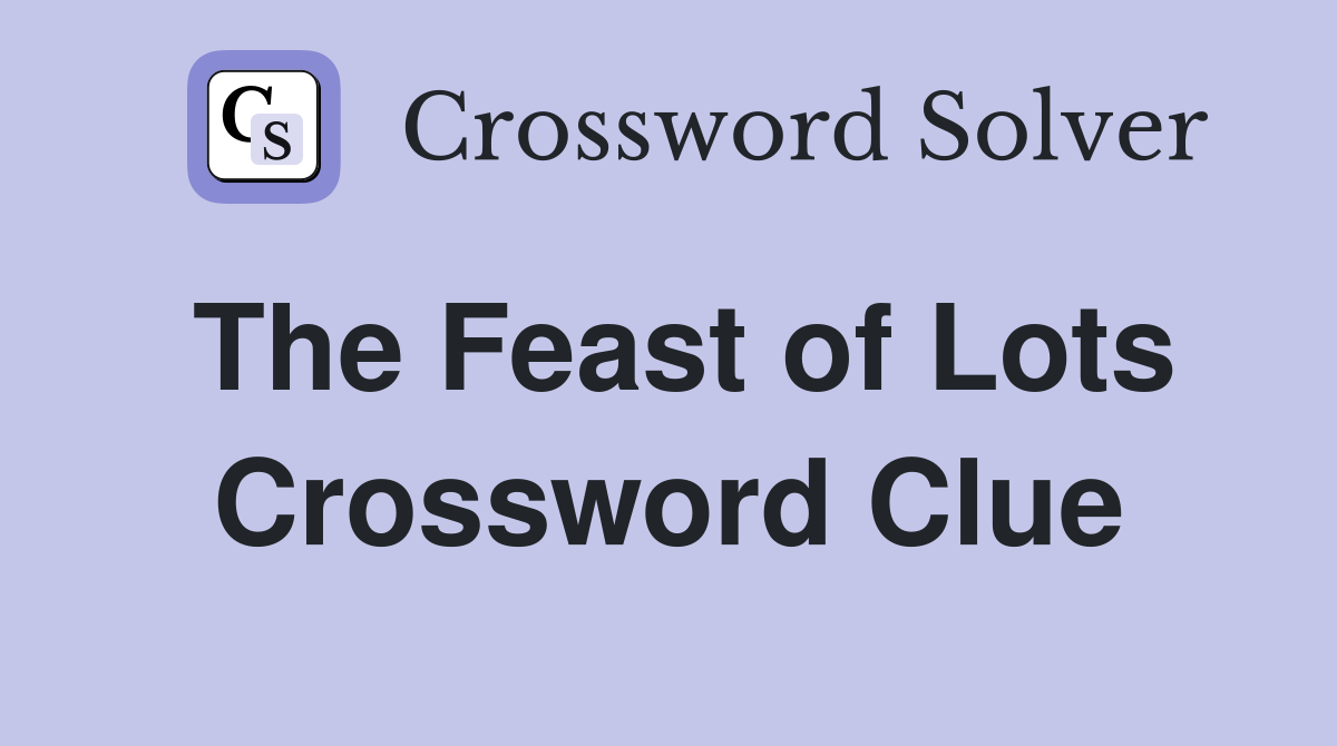 The Feast of Lots Crossword Clue