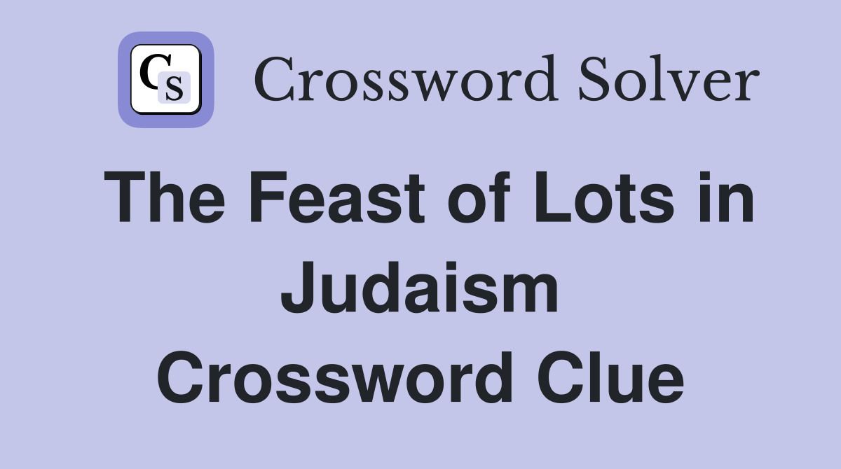The Feast of Lots in Judaism Crossword Clue