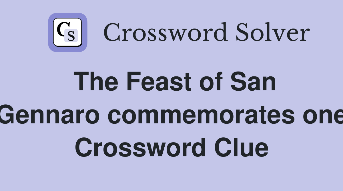 The Feast of San Gennaro commemorates one Crossword Clue