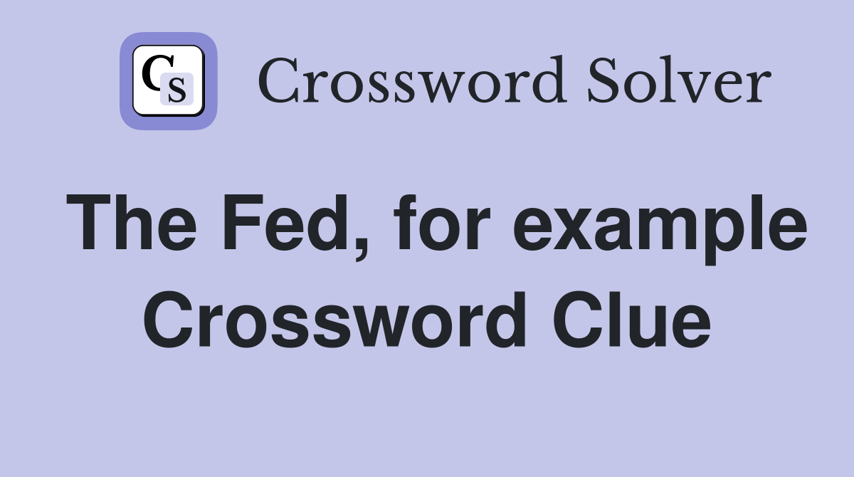 The Fed, for example Crossword Clue
