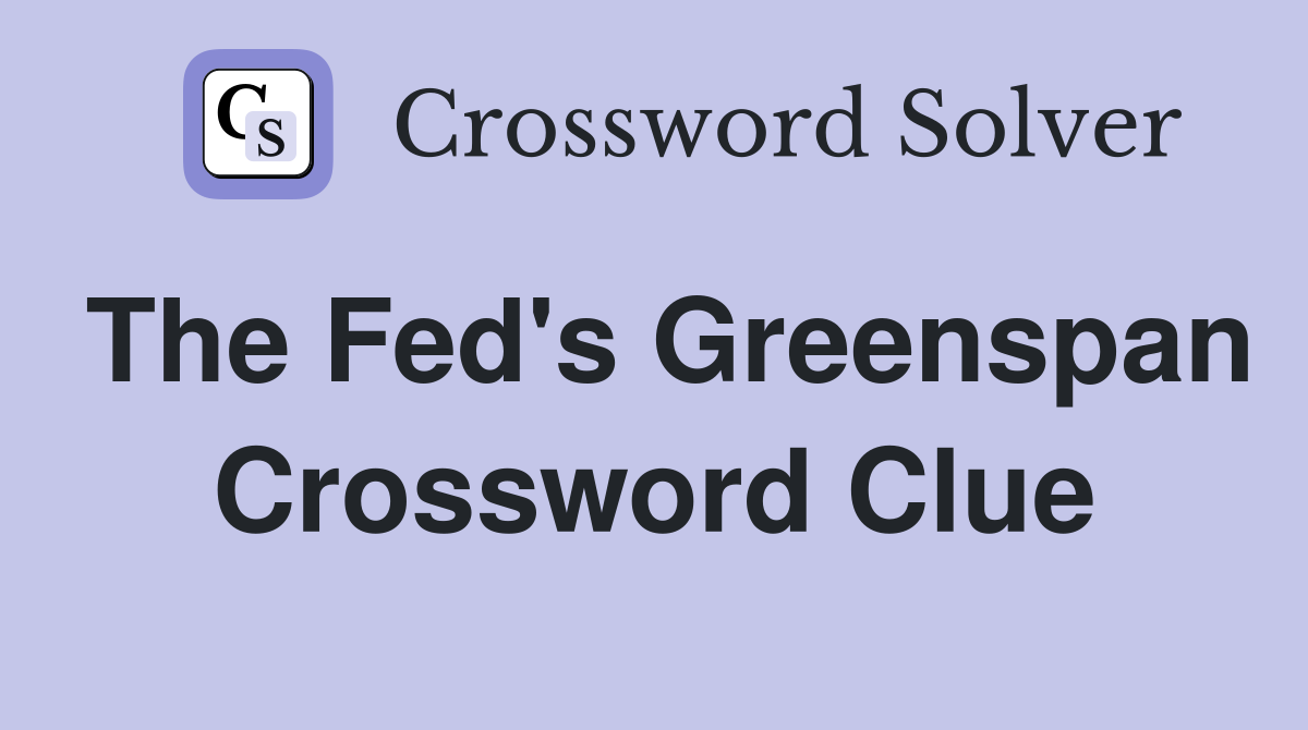 The Fed's Greenspan Crossword Clue