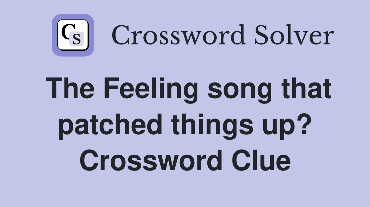 The Feeling song that patched things up? Crossword Clue
