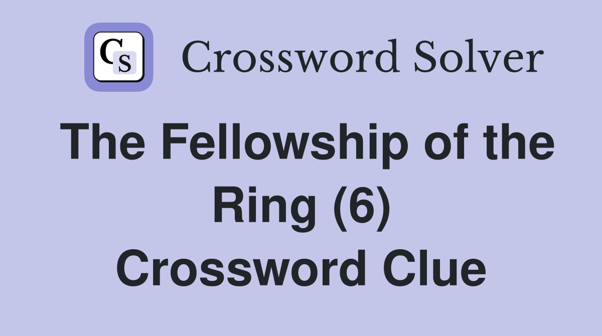 The Fellowship of the Ring (6) Crossword Clue