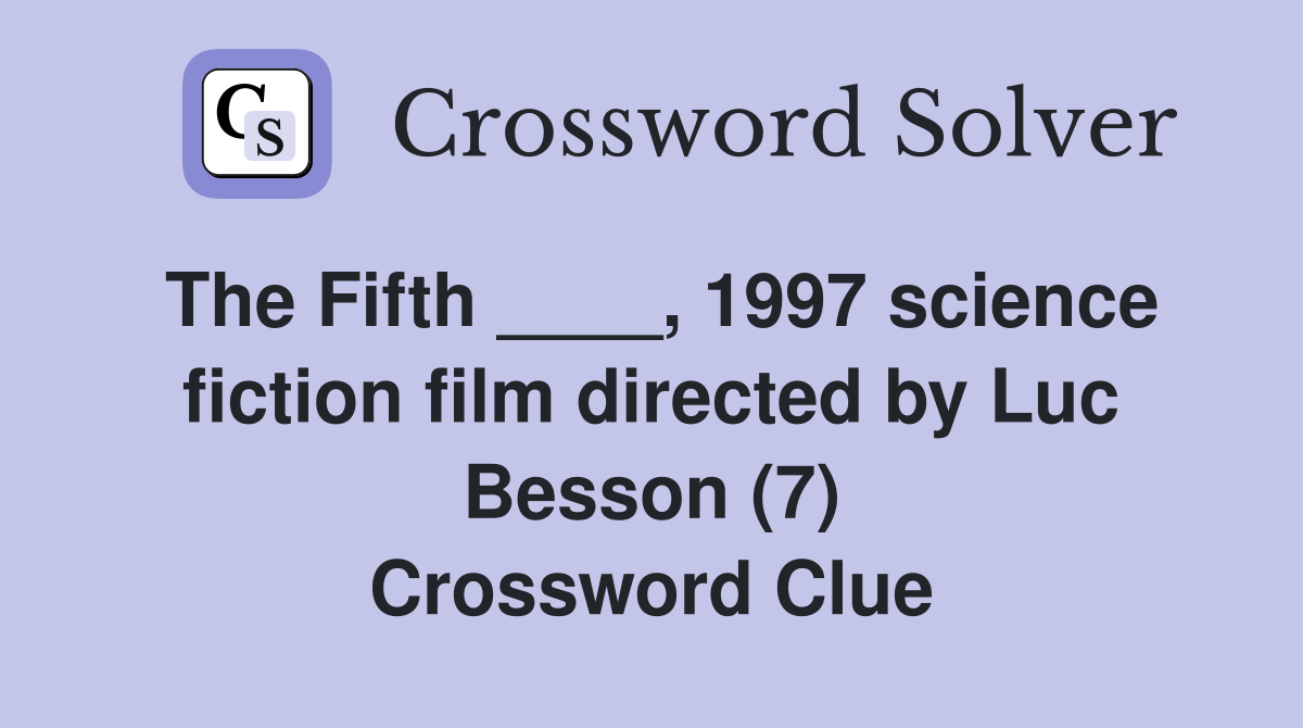 The Fifth ____, 1997 science fiction film directed by Luc Besson (7) Crossword Clue