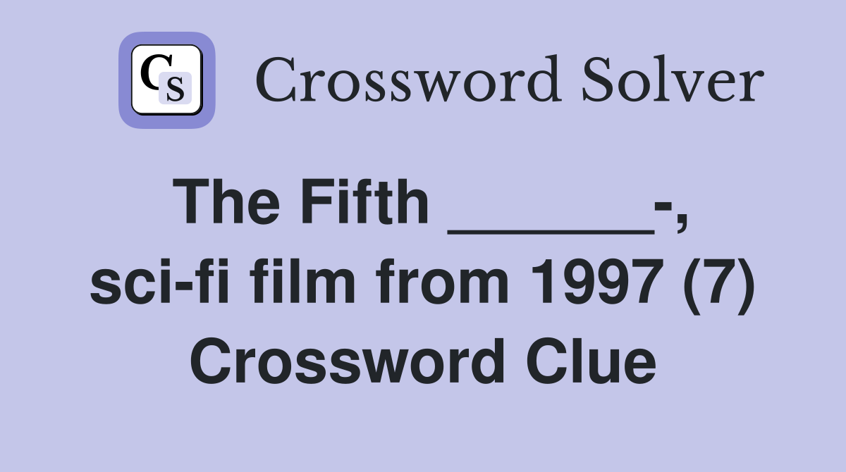 The Fifth ______-, sci-fi film from 1997 (7) Crossword Clue