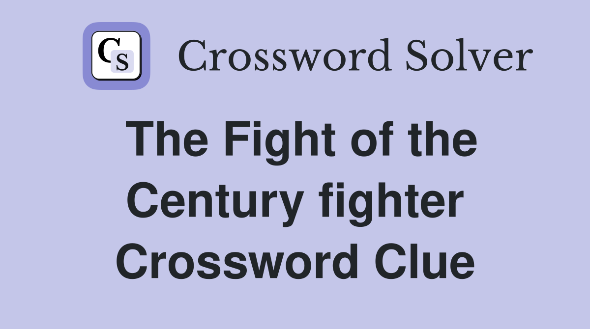 The Fight of the Century fighter Crossword Clue