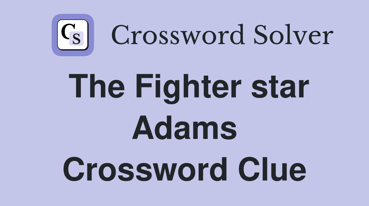 The Fighter star Adams Crossword Clue