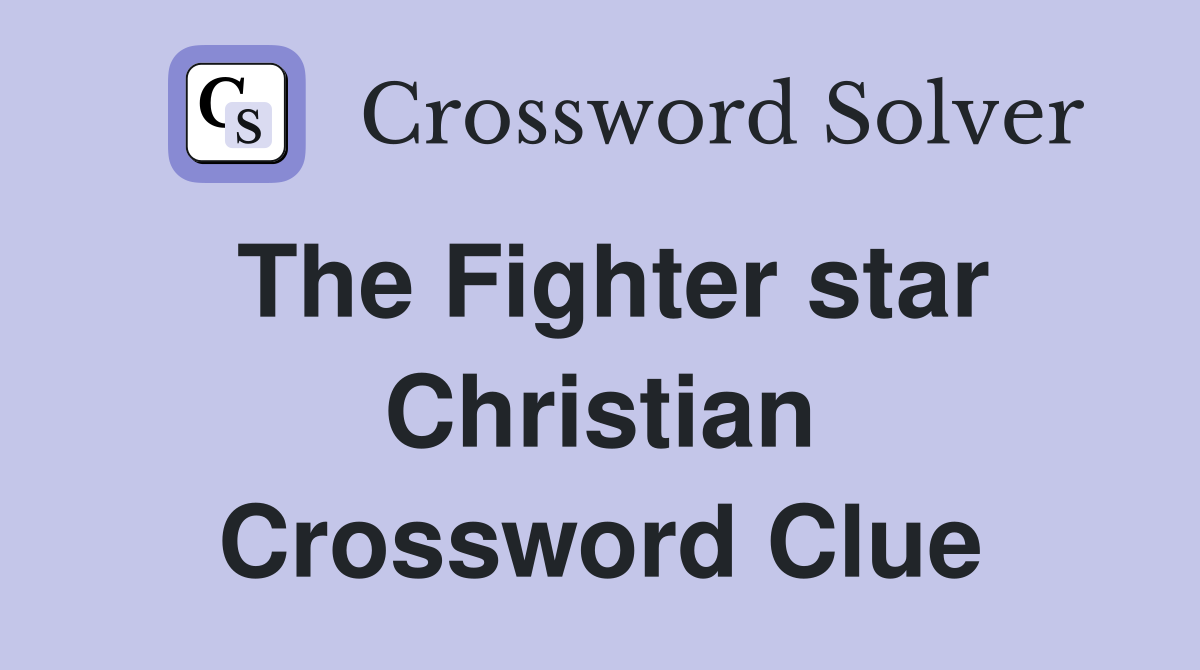 The Fighter star Christian Crossword Clue