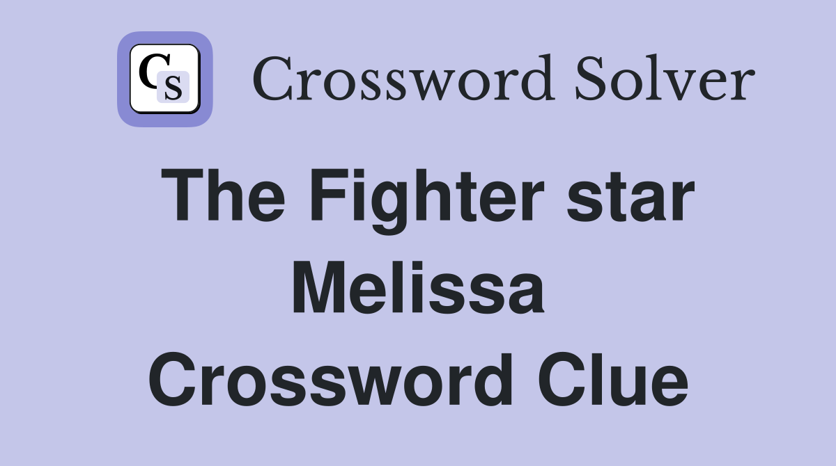 The Fighter star Melissa Crossword Clue