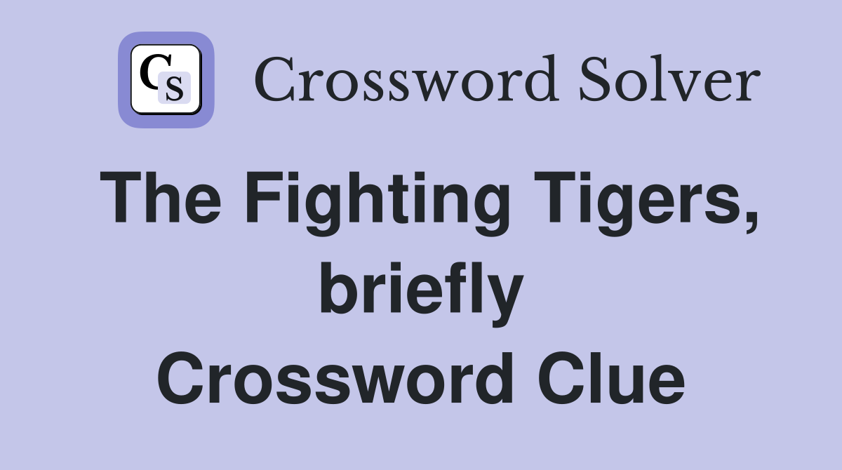The Fighting Tigers, briefly Crossword Clue