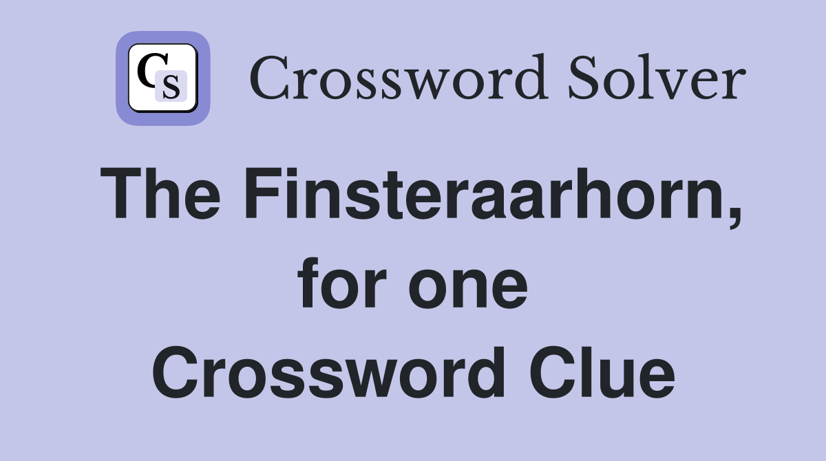 The Finsteraarhorn, for one Crossword Clue