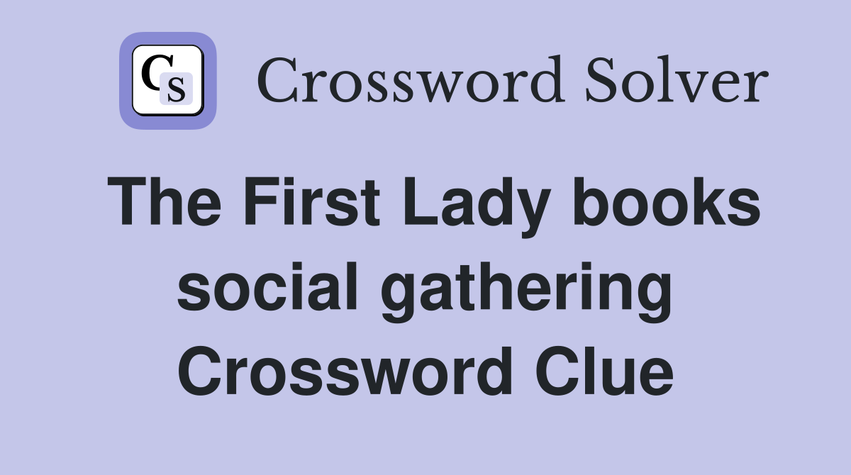 The First Lady books social gathering Crossword Clue