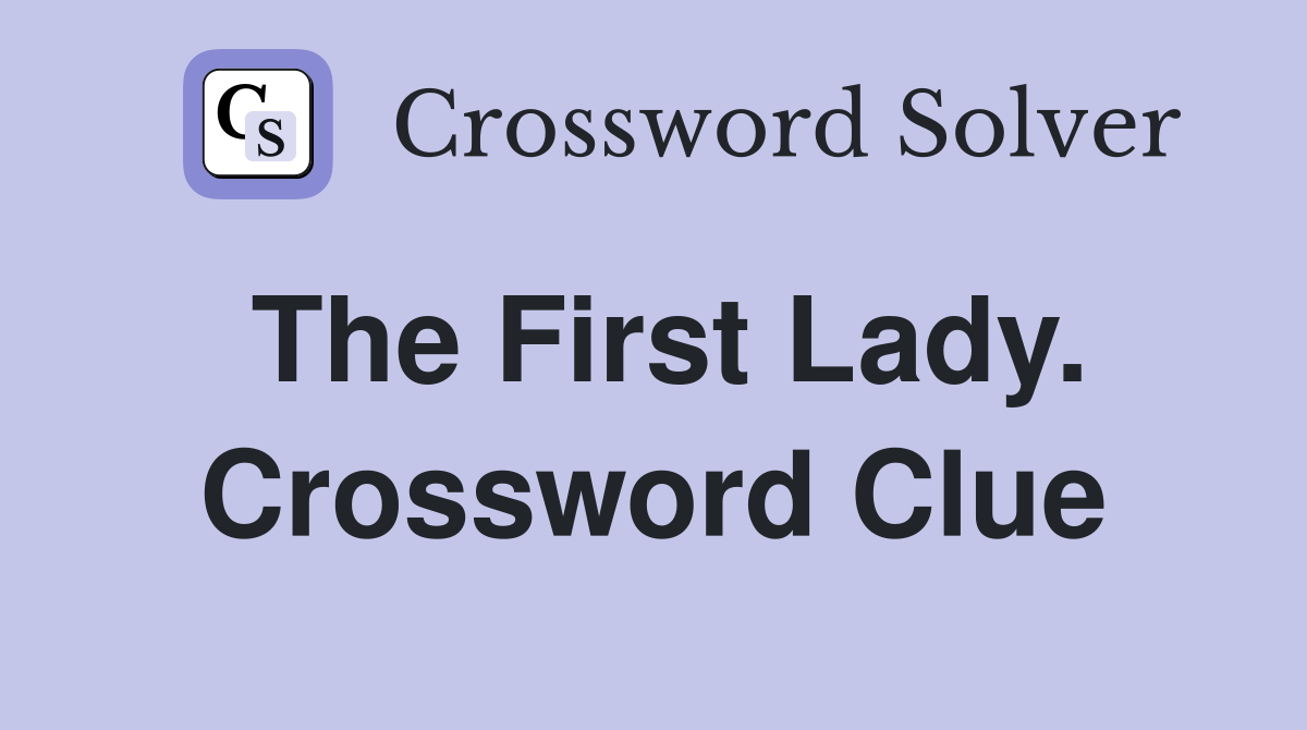 The First Lady. Crossword Clue