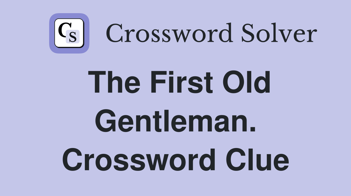The First Old Gentleman. Crossword Clue