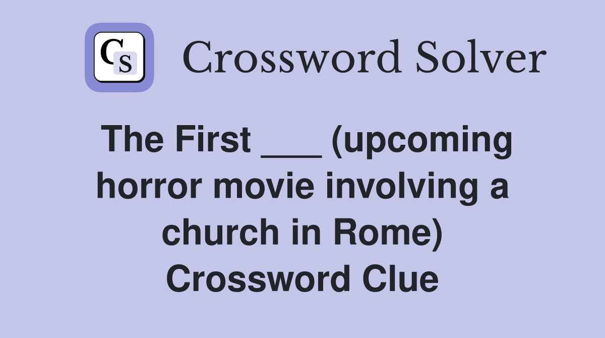 The First ___ (upcoming horror movie involving a church in Rome) Crossword Clue
