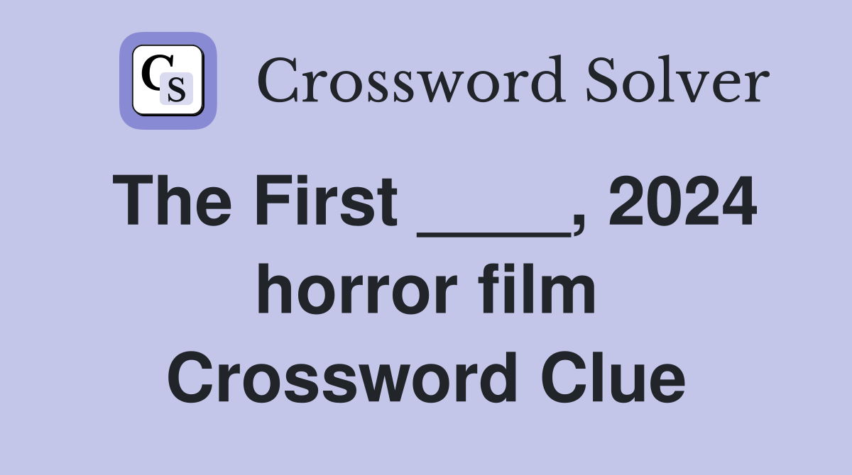 The First ____, 2024 horror film Crossword Clue