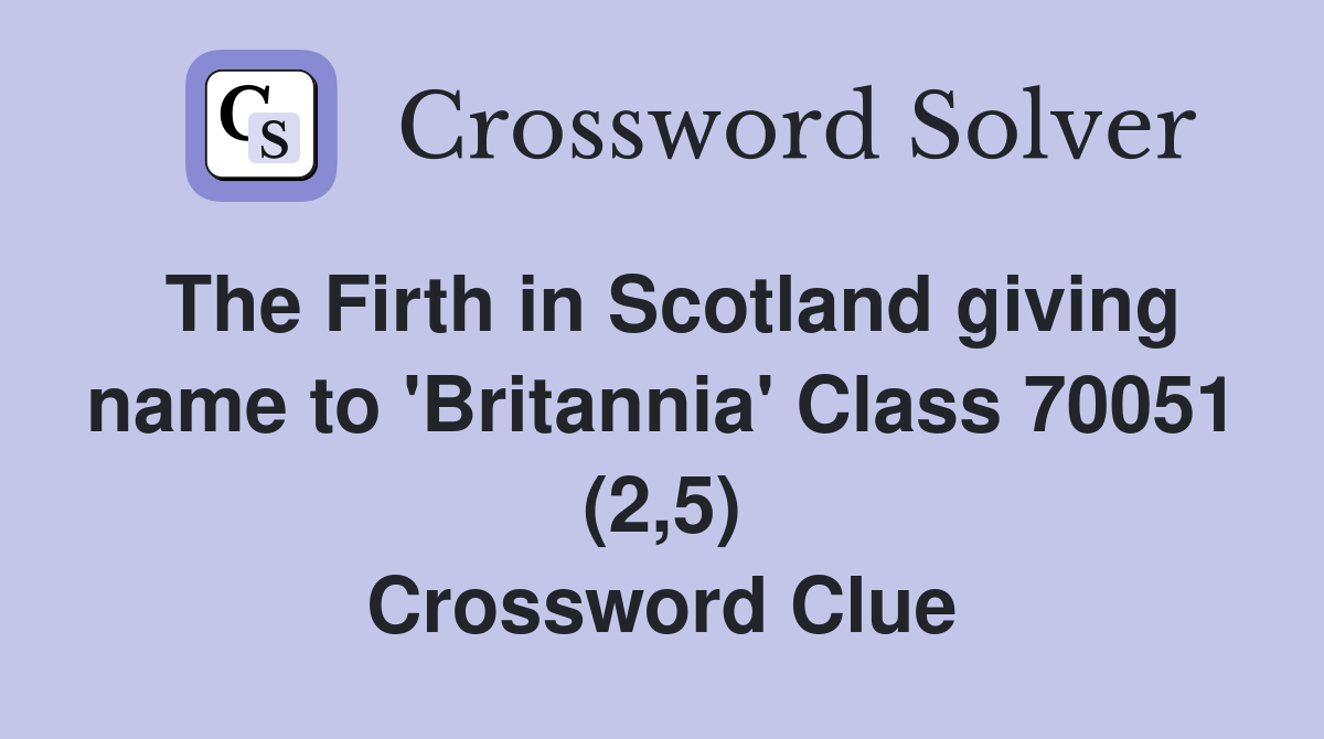 The Firth in Scotland giving name to 'Britannia' Class 70051 (2,5) Crossword Clue