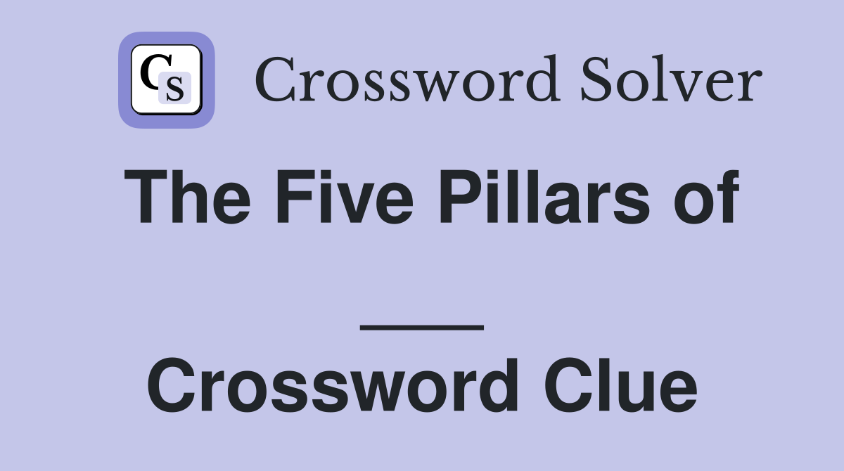 The Five Pillars of ___ Crossword Clue