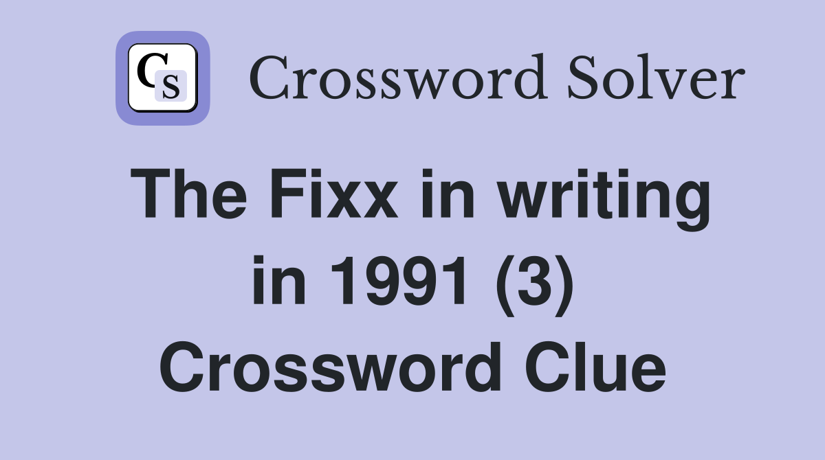 The Fixx in writing in 1991 (3) Crossword Clue