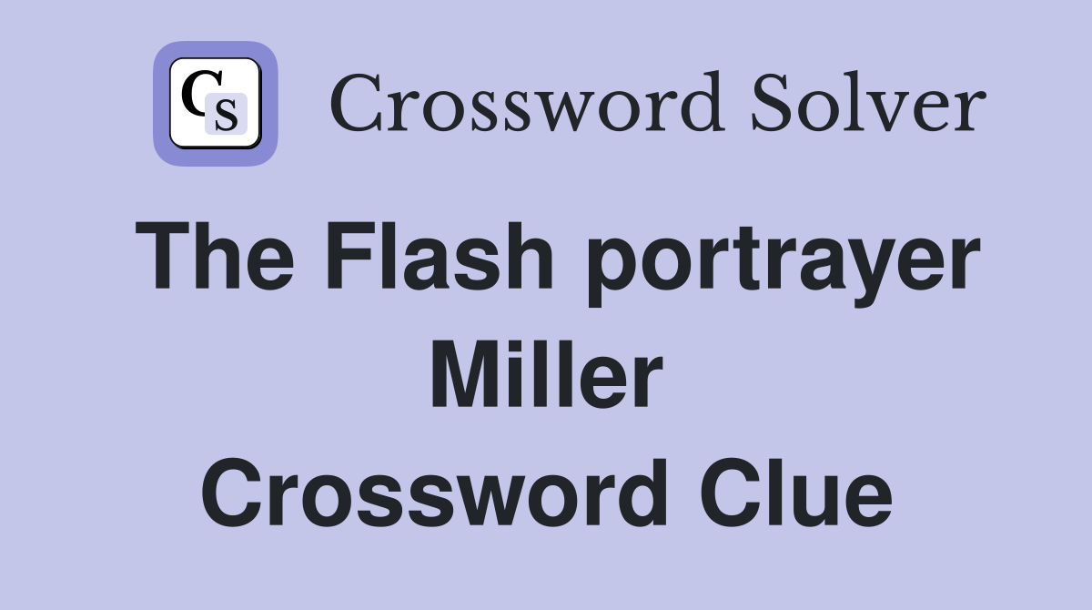 The Flash portrayer Miller Crossword Clue