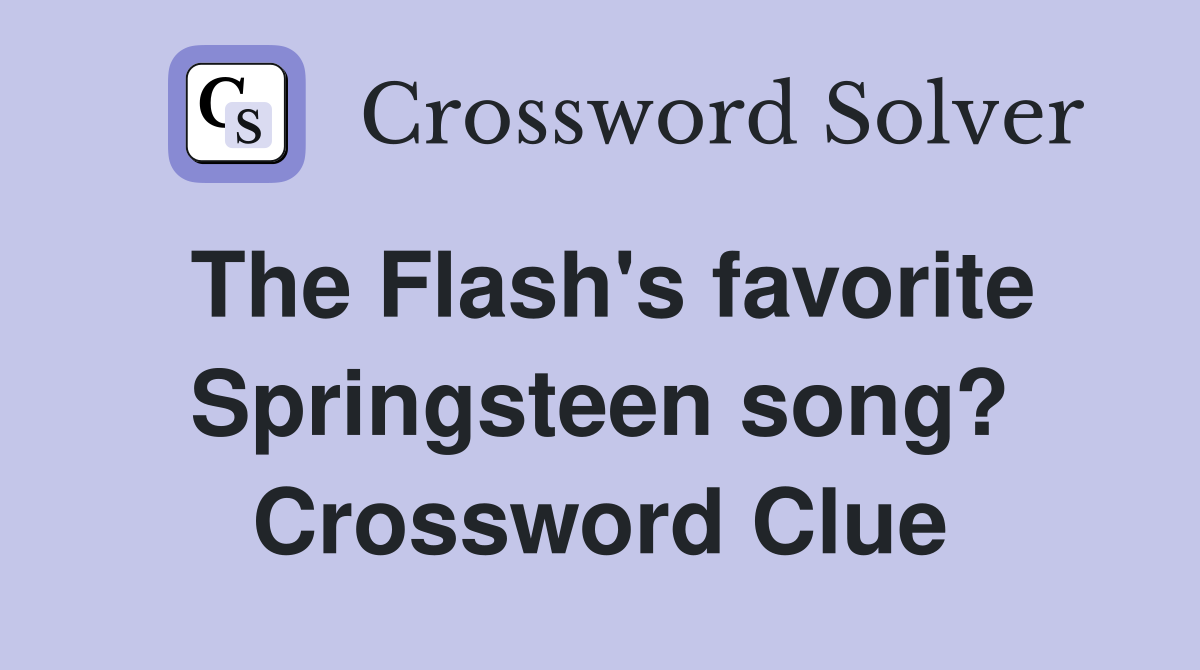 The Flash's favorite Springsteen song? Crossword Clue