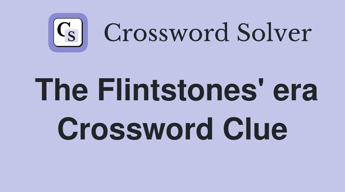 The Flintstones' era Crossword Clue