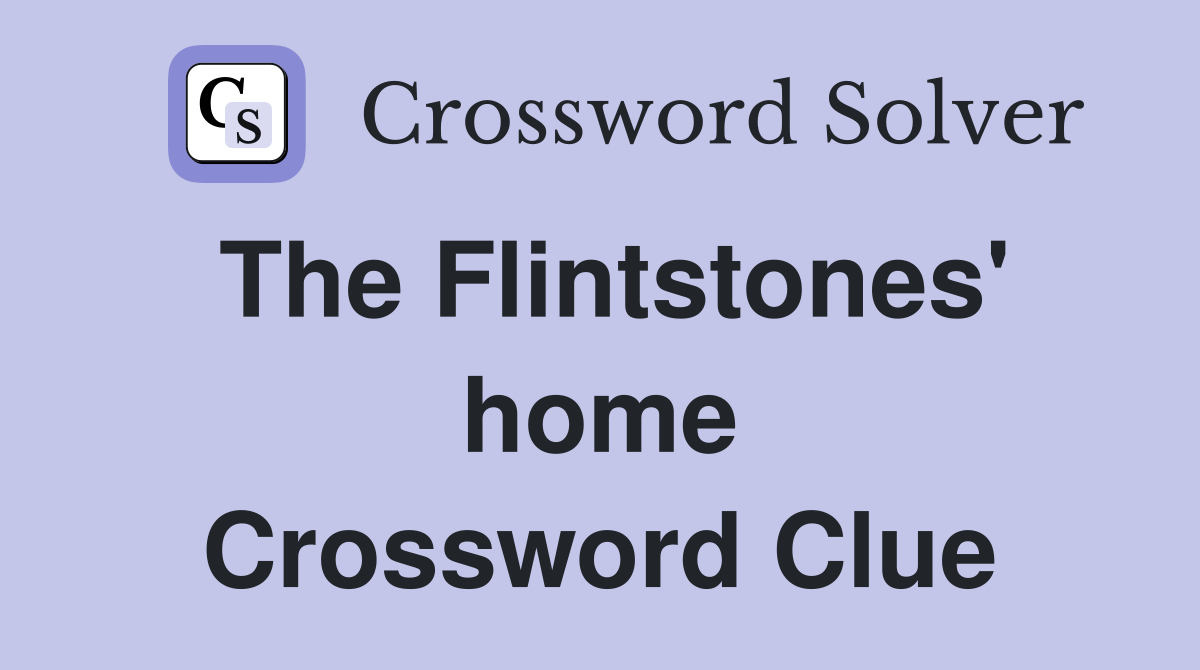 The Flintstones' home Crossword Clue