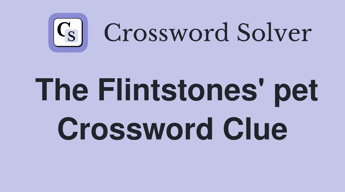 The Flintstones' pet Crossword Clue