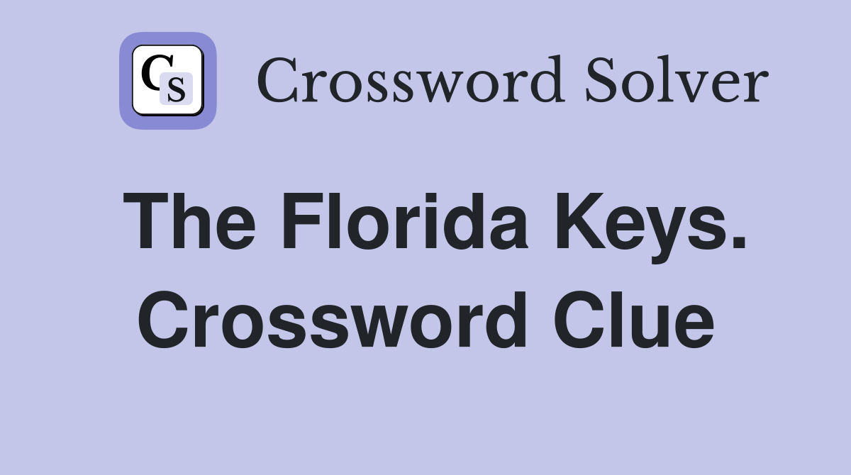 The Florida Keys. Crossword Clue