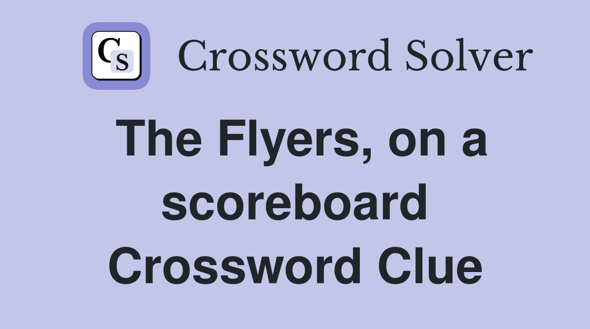 The Flyers, on a scoreboard Crossword Clue