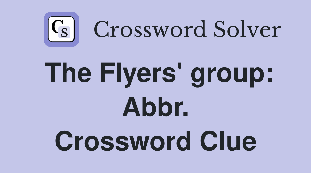 The Flyers' group: Abbr. Crossword Clue