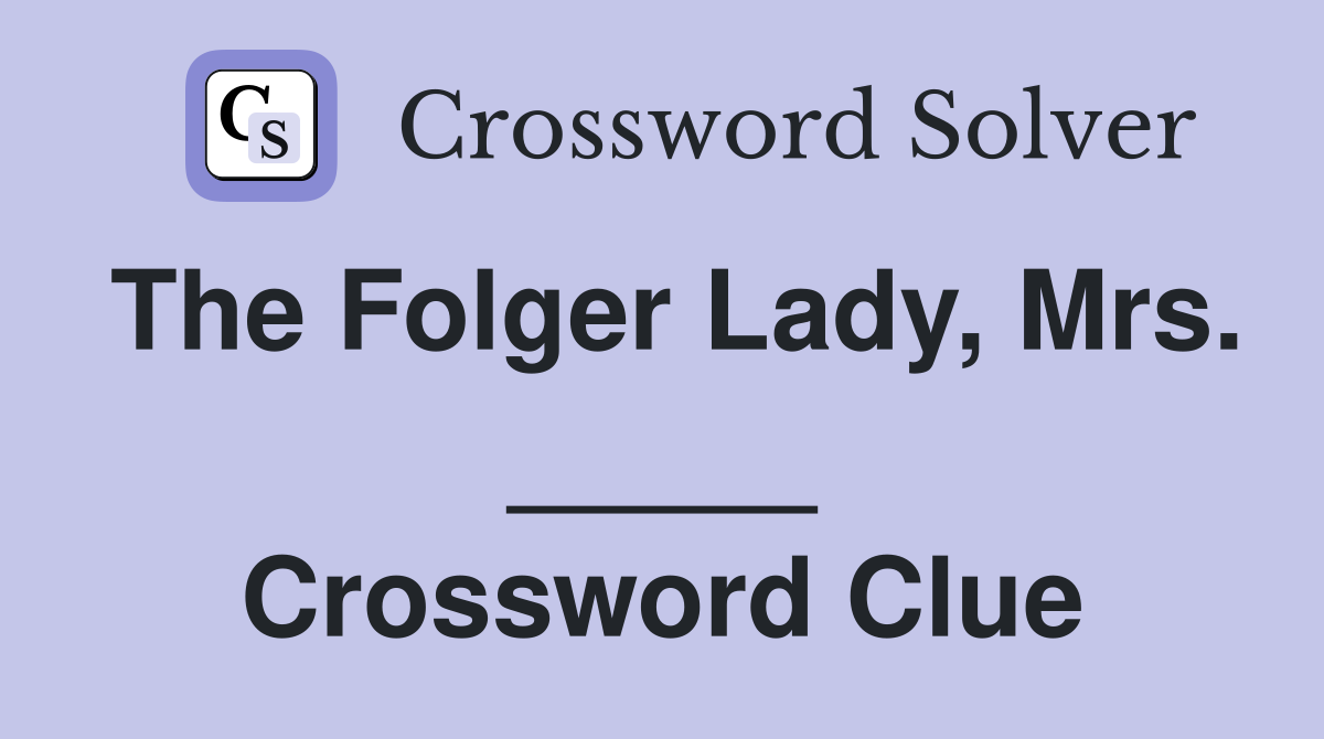 The Folger Lady, Mrs. _____ Crossword Clue