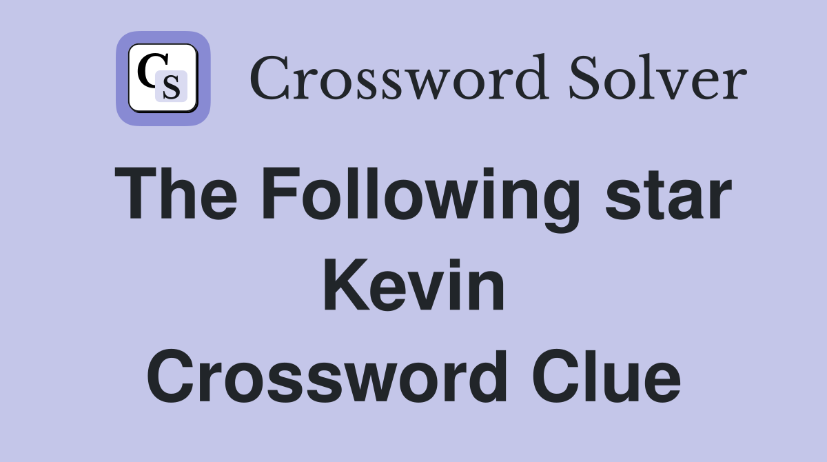 The Following star Kevin Crossword Clue