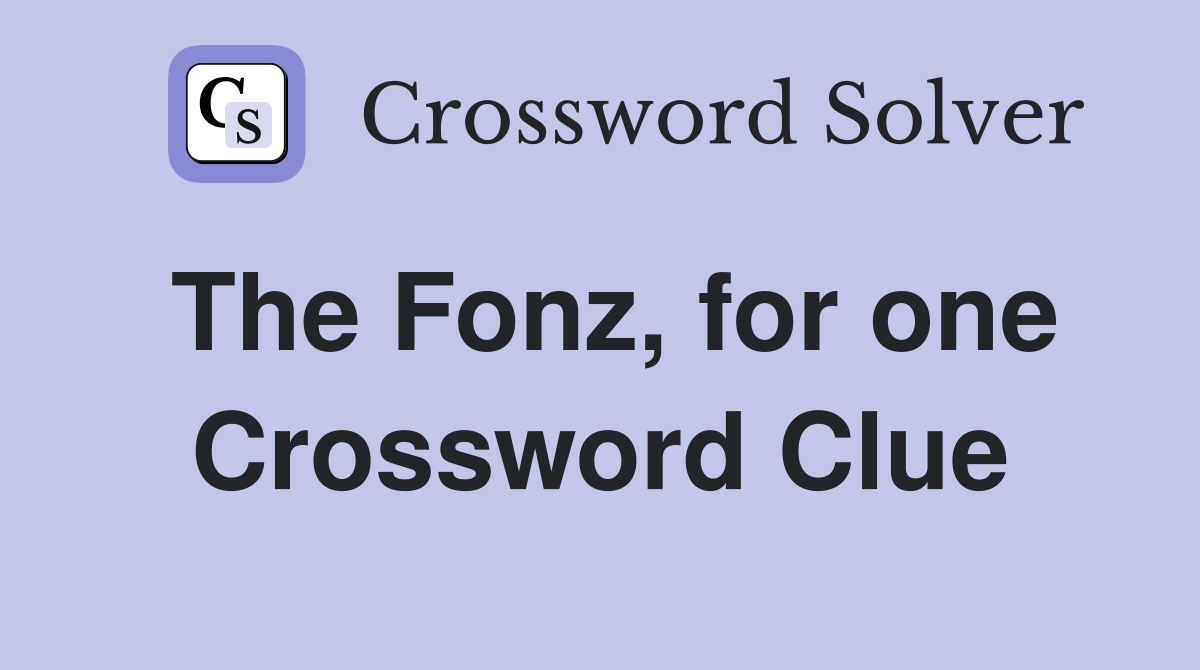 The Fonz, for one Crossword Clue