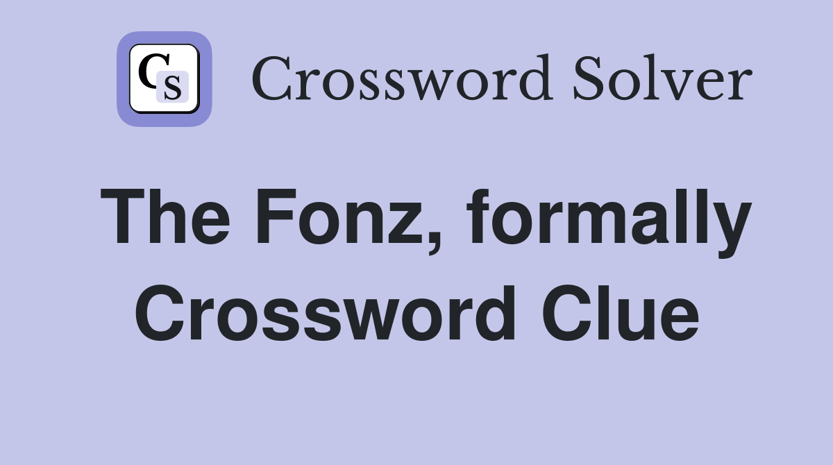 The Fonz, formally Crossword Clue