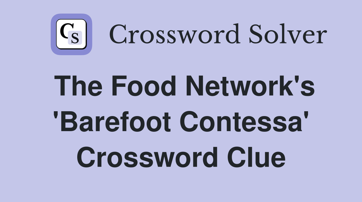The Food Network's 'Barefoot Contessa' Crossword Clue