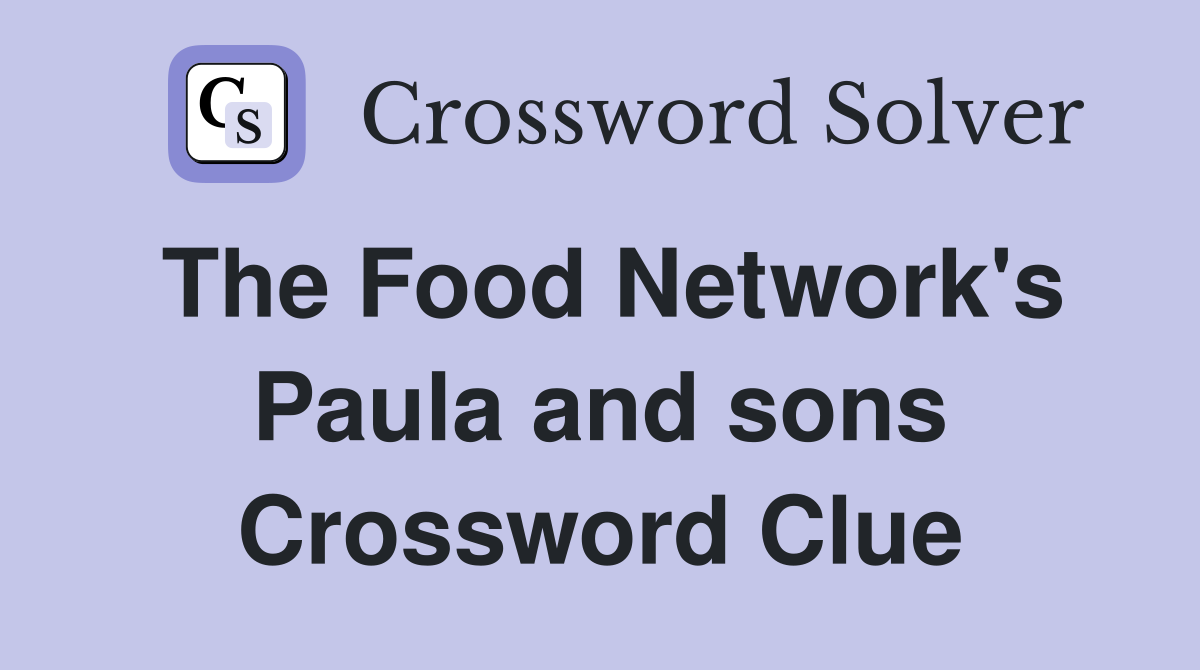 The Food Network's Paula and sons Crossword Clue