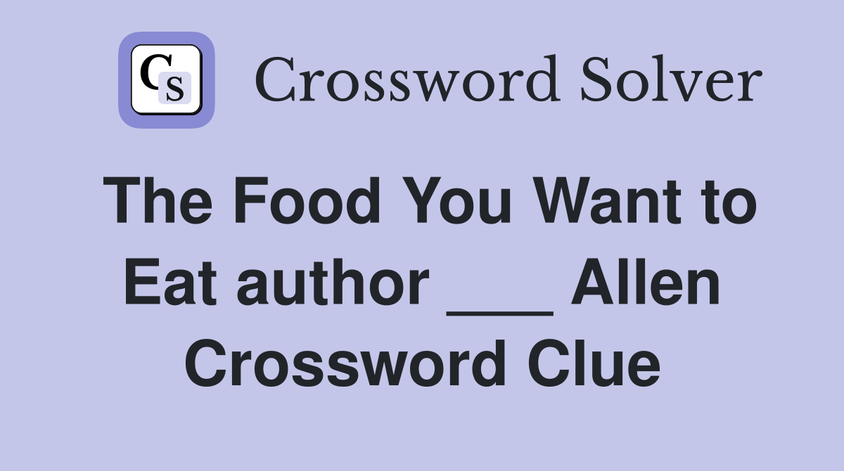 The Food You Want to Eat author ___ Allen Crossword Clue