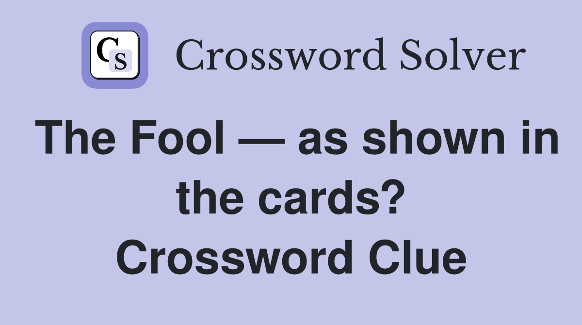 The Fool — as shown in the cards? Crossword Clue