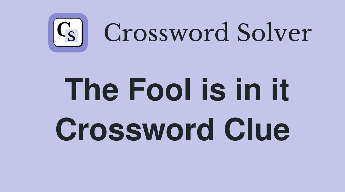 The Fool is in it Crossword Clue