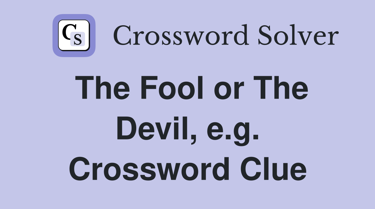 The Fool or The Devil, e.g. Crossword Clue