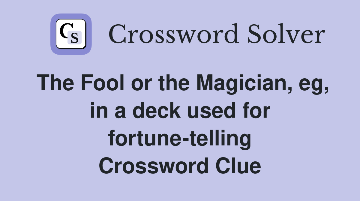 The Fool or the Magician, eg, in a deck used for fortune-telling Crossword Clue