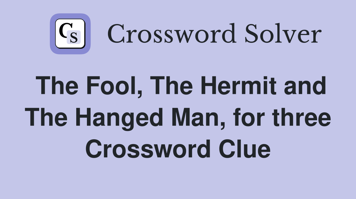The Fool, The Hermit and The Hanged Man, for three Crossword Clue