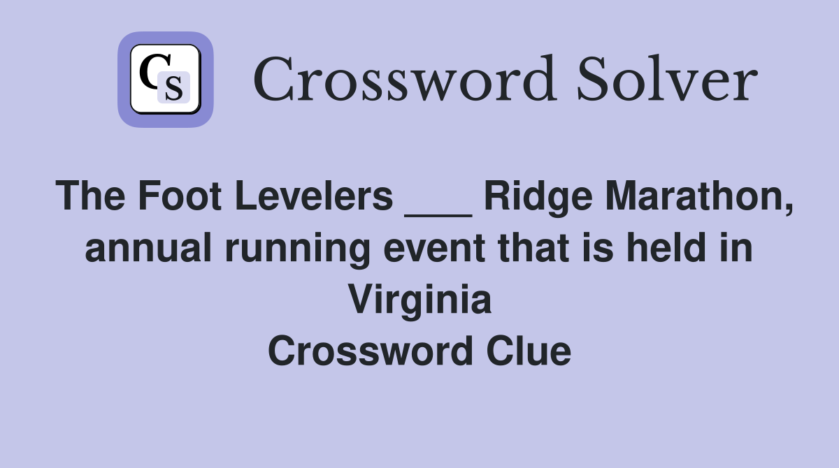The Foot Levelers ___ Ridge Marathon, annual running event that is held in Virginia Crossword Clue