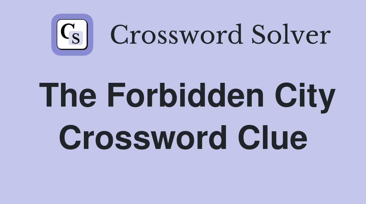The Forbidden City Crossword Clue Answers Crossword Solver