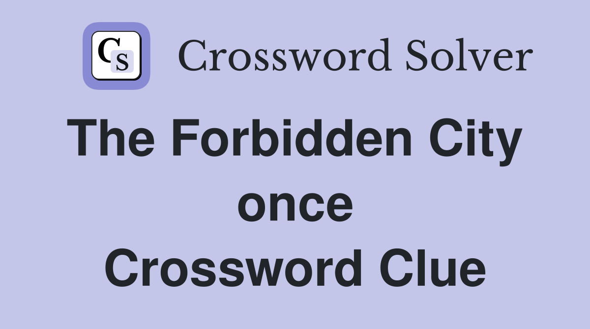 The Forbidden City  once Crossword Clue