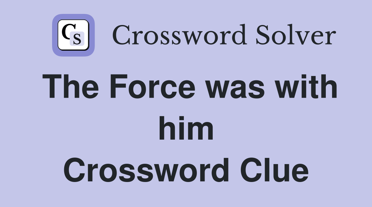 The Force was with him Crossword Clue