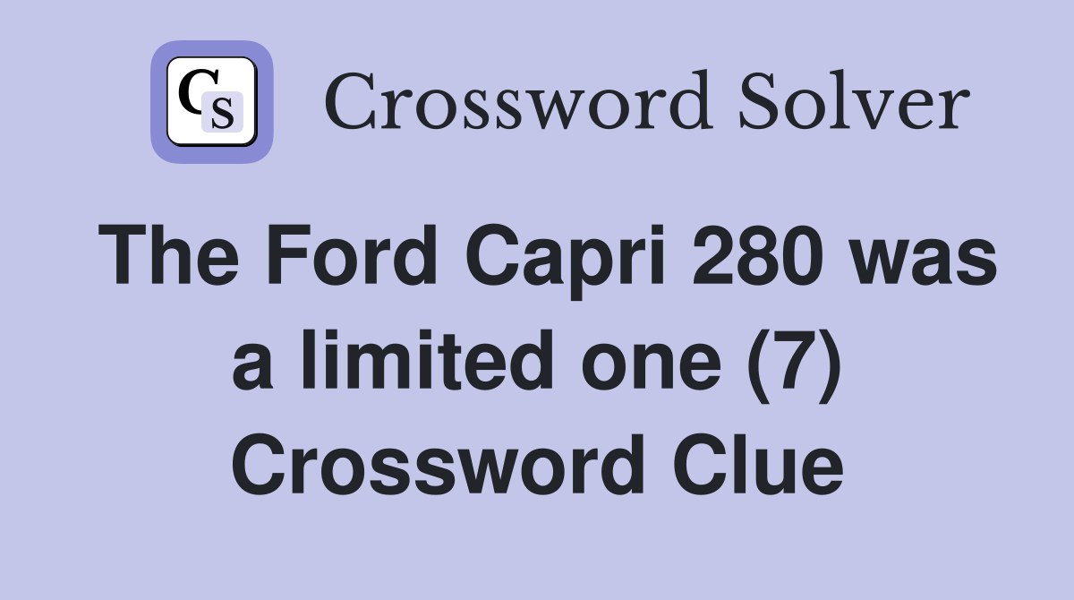 The Ford Capri 280 was a limited one (7) Crossword Clue