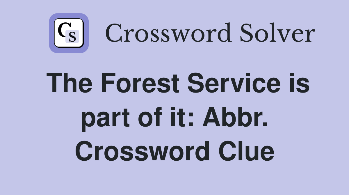 The Forest Service is part of it: Abbr. Crossword Clue