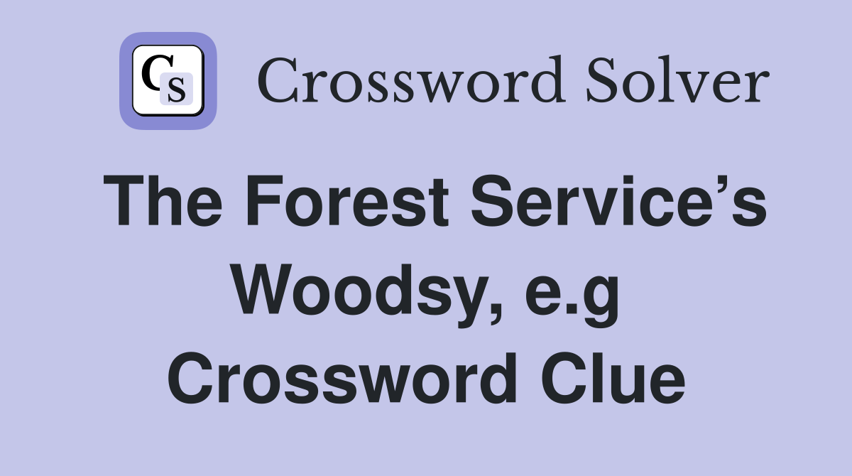 The Forest Service’s Woodsy, e.g Crossword Clue